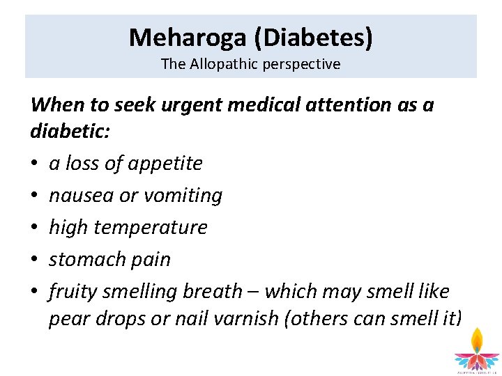 Meharoga (Diabetes) The Allopathic perspective When to seek urgent medical attention as a diabetic: