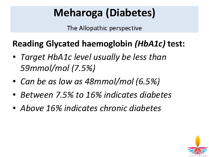 Meharoga (Diabetes) The Allopathic perspective Reading Glycated haemoglobin (Hb. A 1 c) test: •