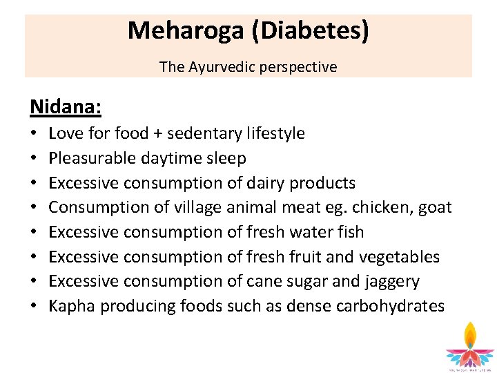 Meharoga (Diabetes) The Ayurvedic perspective Nidana: • • Love for food + sedentary lifestyle