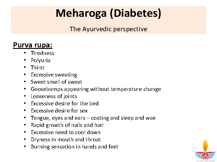 Meharoga (Diabetes) The Ayurvedic perspective Purva rupa: • • • • Tiredness Polyuria Thirst