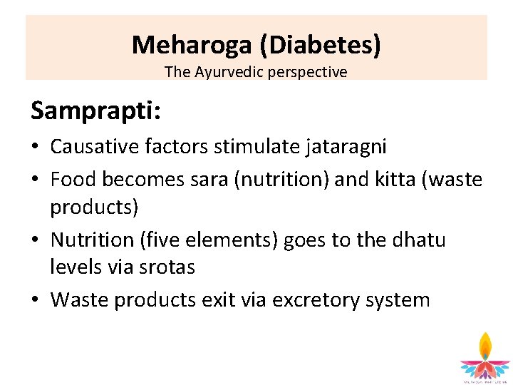 Meharoga (Diabetes) The Ayurvedic perspective Samprapti: • Causative factors stimulate jataragni • Food becomes