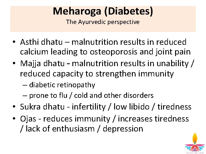 Meharoga (Diabetes) The Ayurvedic perspective • Asthi dhatu – malnutrition results in reduced calcium