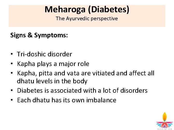 Meharoga (Diabetes) The Ayurvedic perspective Signs & Symptoms: • Tri-doshic disorder • Kapha plays