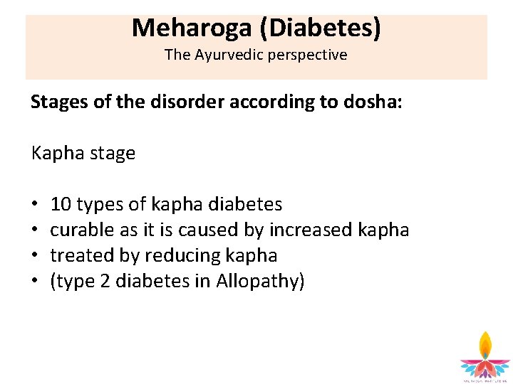 Meharoga (Diabetes) The Ayurvedic perspective Stages of the disorder according to dosha: Kapha stage