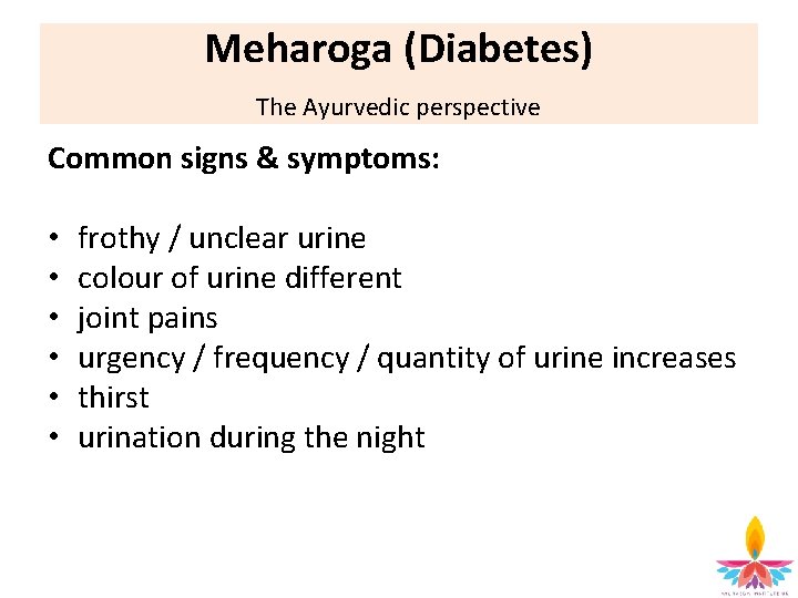 Meharoga (Diabetes) The Ayurvedic perspective Common signs & symptoms: • • • frothy /