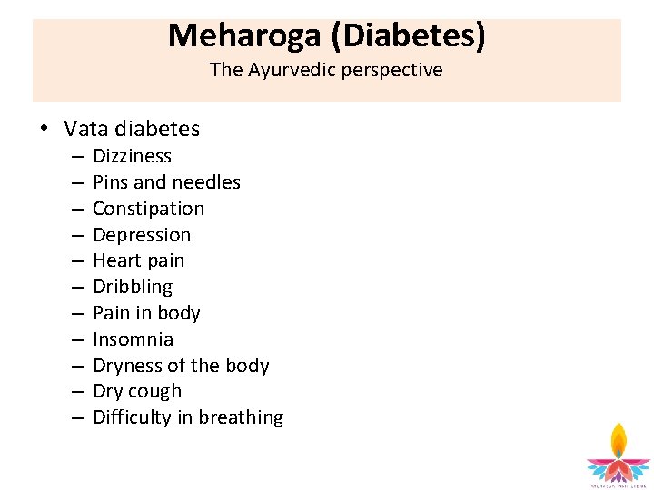 Meharoga (Diabetes) The Ayurvedic perspective • Vata diabetes – – – Dizziness Pins and