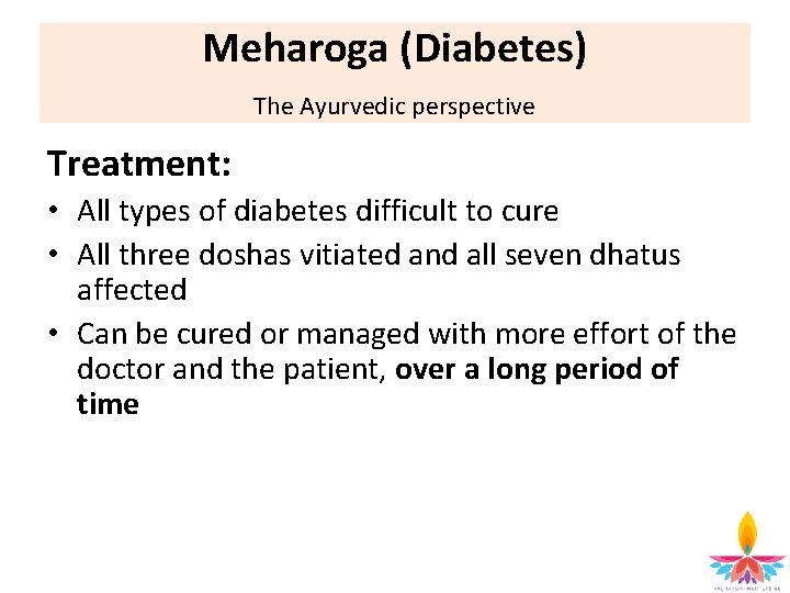 Meharoga (Diabetes) The Ayurvedic perspective Treatment: • All types of diabetes difficult to cure