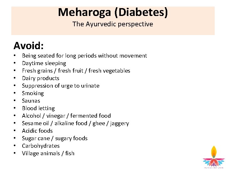 Meharoga (Diabetes) The Ayurvedic perspective Avoid: • • • • Being seated for long