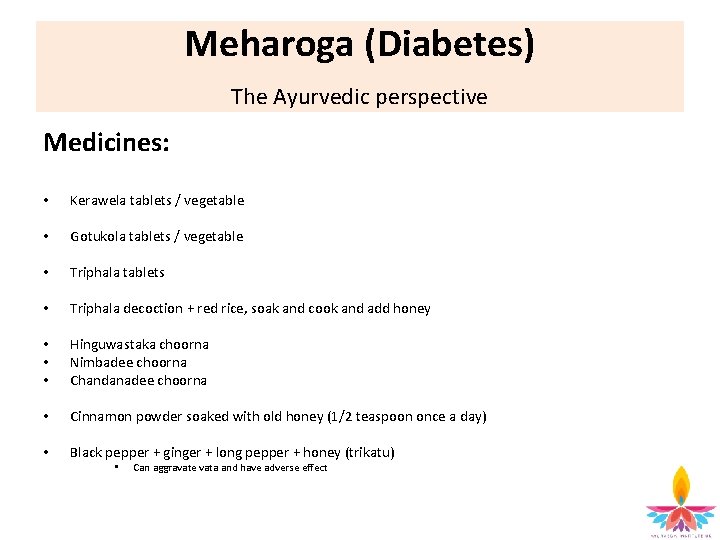 Meharoga (Diabetes) The Ayurvedic perspective Medicines: • Kerawela tablets / vegetable • Gotukola tablets