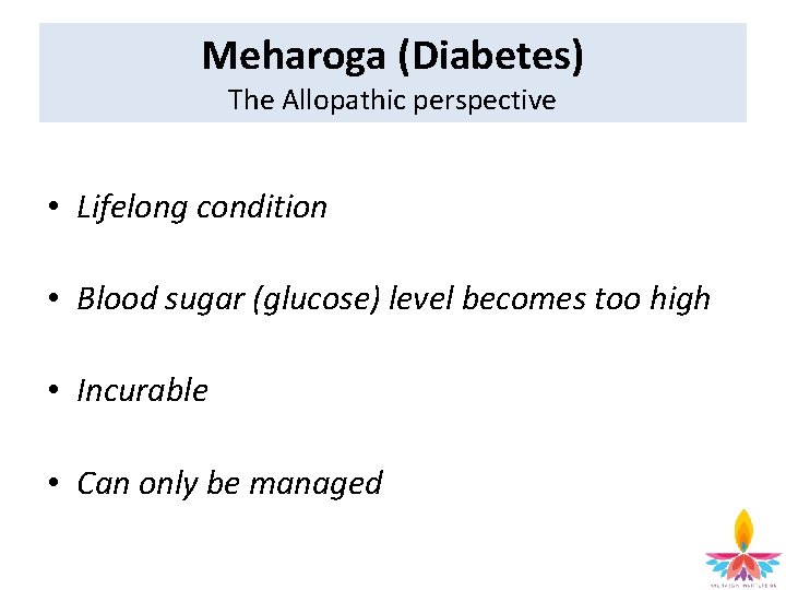 Meharoga (Diabetes) The Allopathic perspective • Lifelong condition • Blood sugar (glucose) level becomes