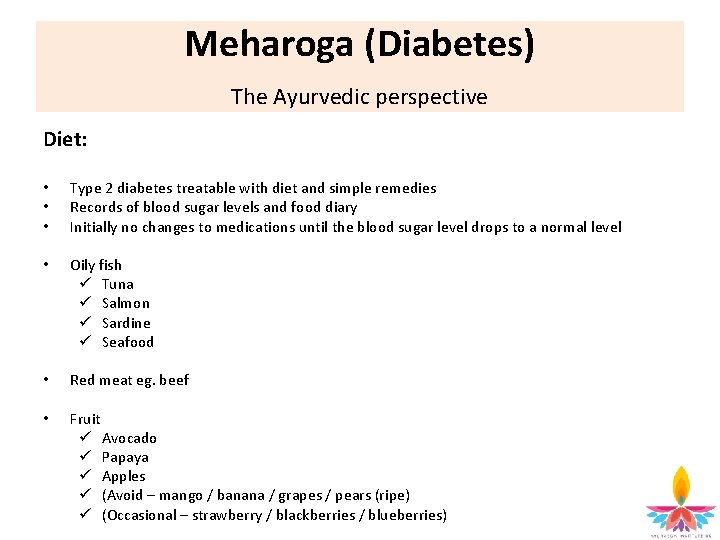 Meharoga (Diabetes) The Ayurvedic perspective Diet: • • • Type 2 diabetes treatable with