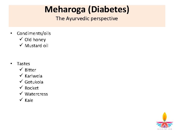 Meharoga (Diabetes) The Ayurvedic perspective • Condiments/oils ü Old honey ü Mustard oil •