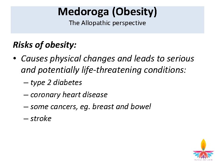 Medoroga (Obesity) The Allopathic perspective Risks of obesity: • Causes physical changes and leads
