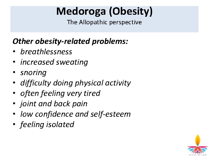 Medoroga (Obesity) The Allopathic perspective Other obesity-related problems: • breathlessness • increased sweating •