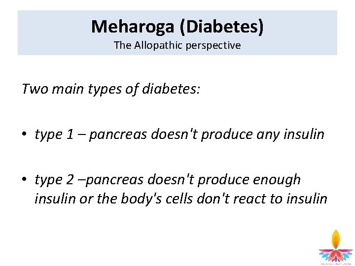 Meharoga (Diabetes) The Allopathic perspective Two main types of diabetes: • type 1 –