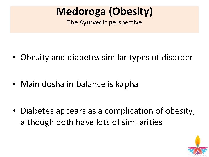 Medoroga (Obesity) The Ayurvedic perspective • Obesity and diabetes similar types of disorder •