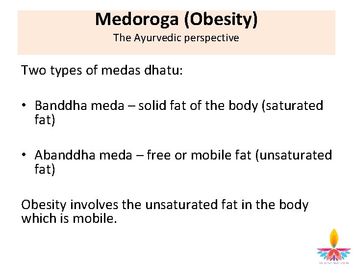 Medoroga (Obesity) The Ayurvedic perspective Two types of medas dhatu: • Banddha meda –