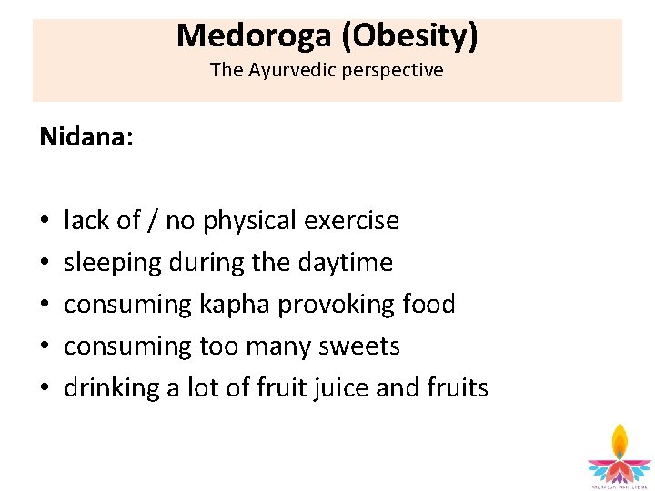 Medoroga (Obesity) The Ayurvedic perspective Nidana: • • • lack of / no physical