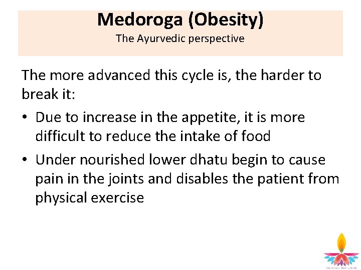 Medoroga (Obesity) The Ayurvedic perspective The more advanced this cycle is, the harder to