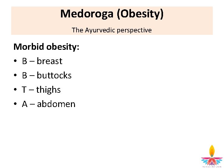 Medoroga (Obesity) The Ayurvedic perspective Morbid obesity: • B – breast • B –