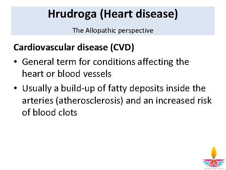 Hrudroga (Heart disease) The Allopathic perspective Cardiovascular disease (CVD) • General term for conditions