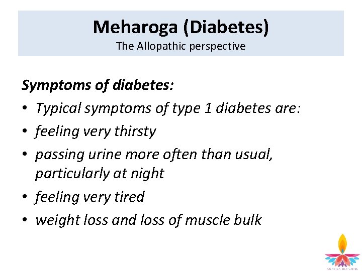 Meharoga (Diabetes) The Allopathic perspective Symptoms of diabetes: • Typical symptoms of type 1