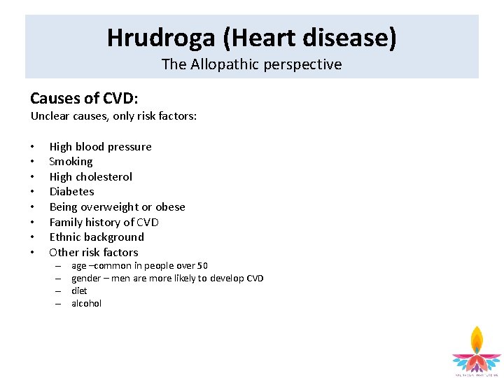 Hrudroga (Heart disease) The Allopathic perspective Causes of CVD: Unclear causes, only risk factors: