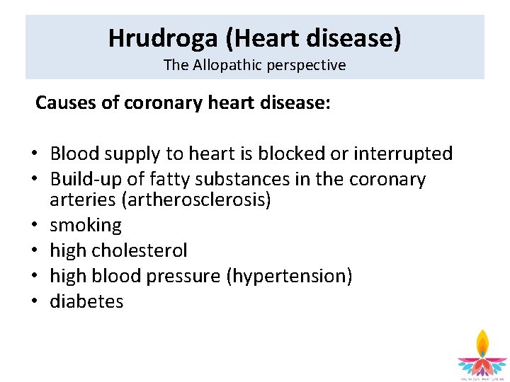 Hrudroga (Heart disease) The Allopathic perspective Causes of coronary heart disease: • Blood supply