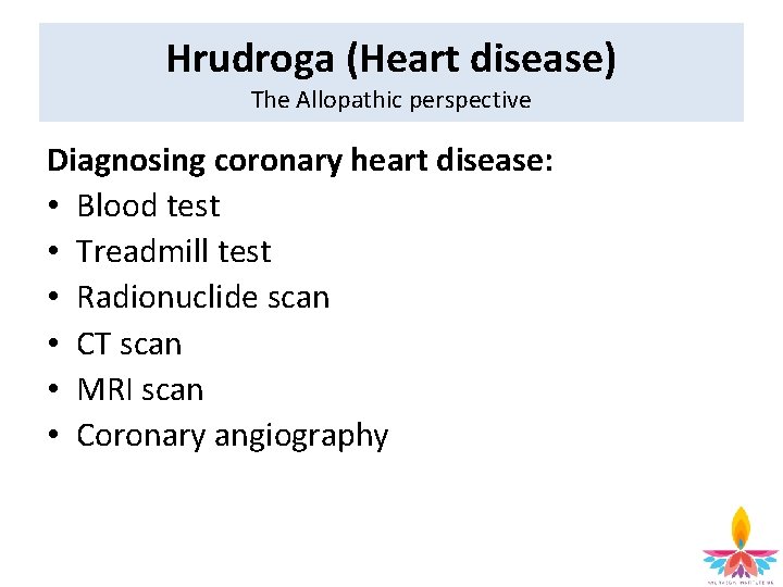 Hrudroga (Heart disease) The Allopathic perspective Diagnosing coronary heart disease: • Blood test •