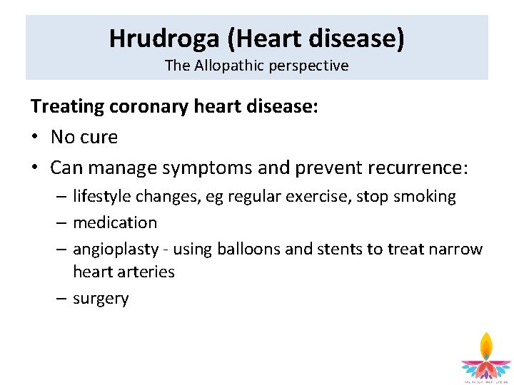 Hrudroga (Heart disease) The Allopathic perspective Treating coronary heart disease: • No cure •