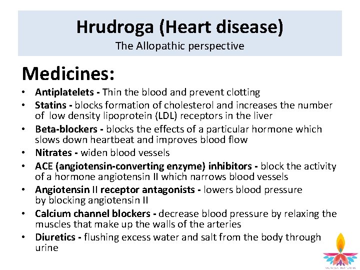 Hrudroga (Heart disease) The Allopathic perspective Medicines: • Antiplatelets - Thin the blood and