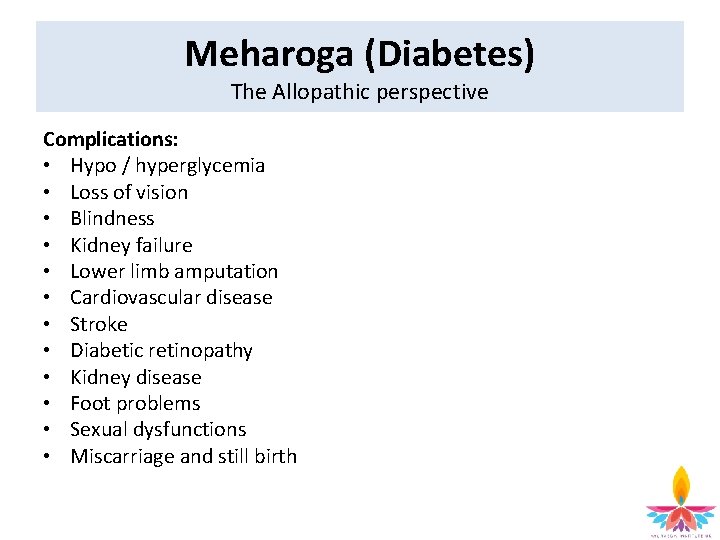 Meharoga (Diabetes) The Allopathic perspective Complications: • Hypo / hyperglycemia • Loss of vision