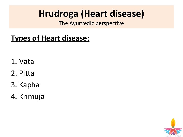 Hrudroga (Heart disease) The Ayurvedic perspective Types of Heart disease: 1. Vata 2. Pitta