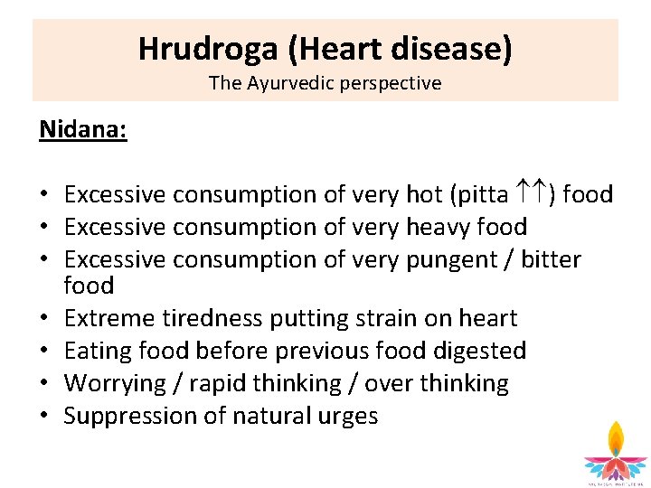 Hrudroga (Heart disease) The Ayurvedic perspective Nidana: • Excessive consumption of very hot (pitta