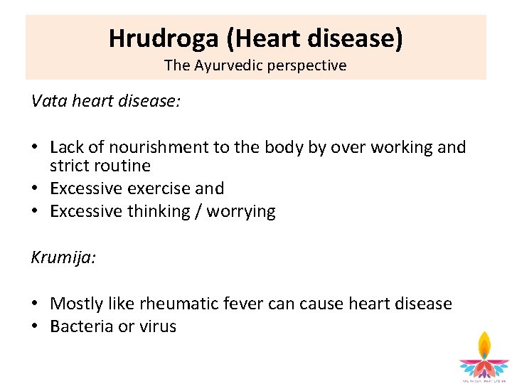 Hrudroga (Heart disease) The Ayurvedic perspective Vata heart disease: • Lack of nourishment to