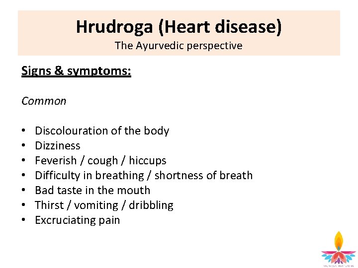 Hrudroga (Heart disease) The Ayurvedic perspective Signs & symptoms: Common • • Discolouration of