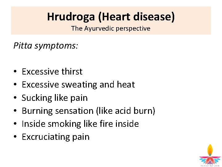Hrudroga (Heart disease) The Ayurvedic perspective Pitta symptoms: • • • Excessive thirst Excessive