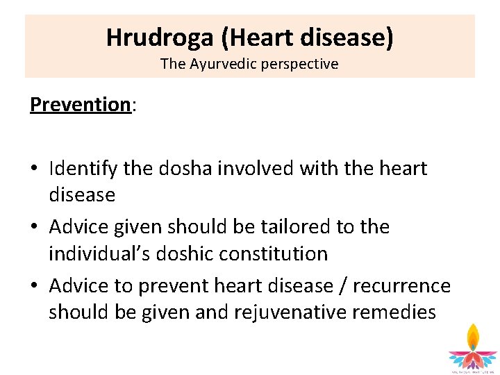 Hrudroga (Heart disease) The Ayurvedic perspective Prevention: • Identify the dosha involved with the