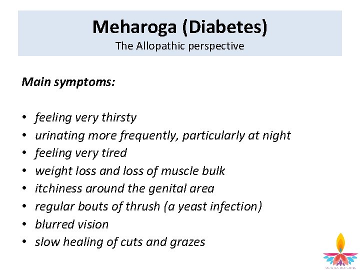 Meharoga (Diabetes) The Allopathic perspective Main symptoms: • • feeling very thirsty urinating more
