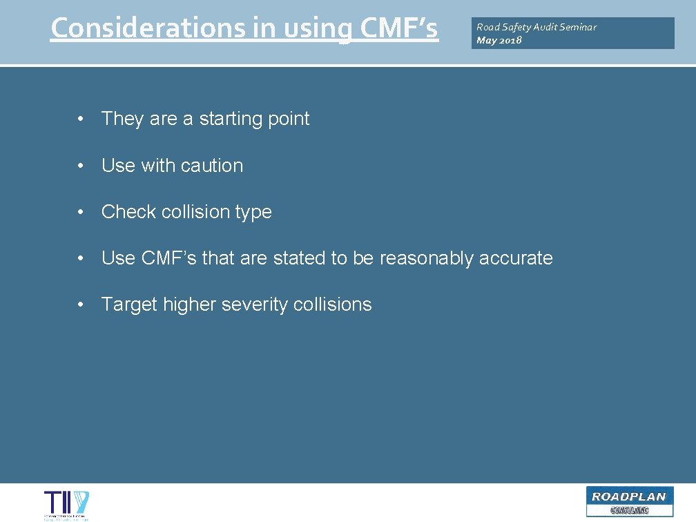 Considerations in using CMF’s Road Safety Audit Seminar May 2018 • They are a