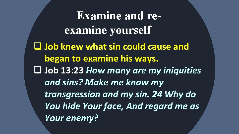Examine and reexamine yourself q Job knew what sin could cause and began to