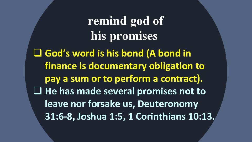 remind god of his promises q God’s word is his bond (A bond in