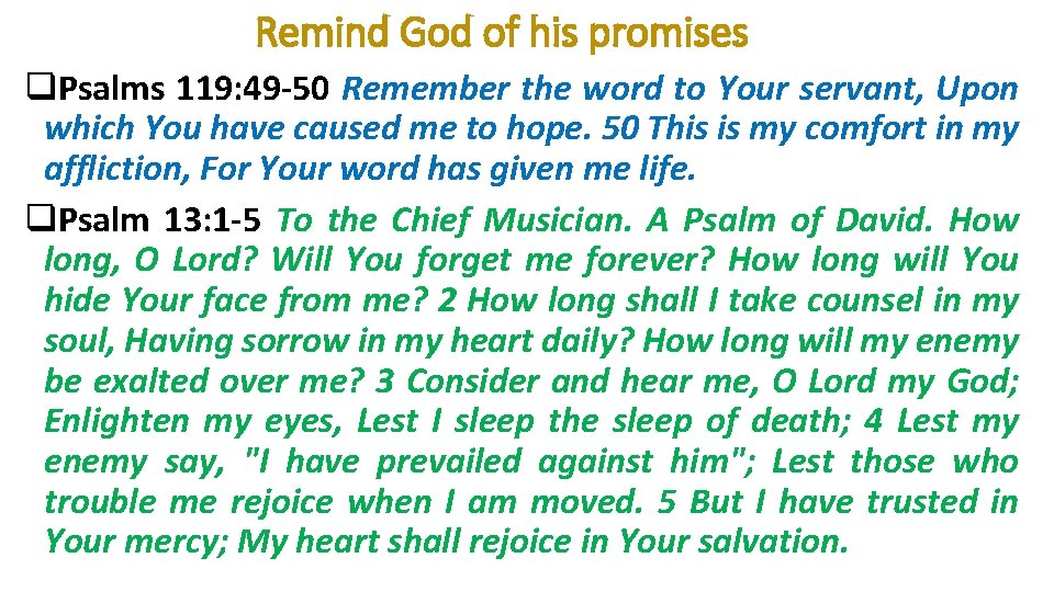 Remind God of his promises q. Psalms 119: 49 -50 Remember the word to