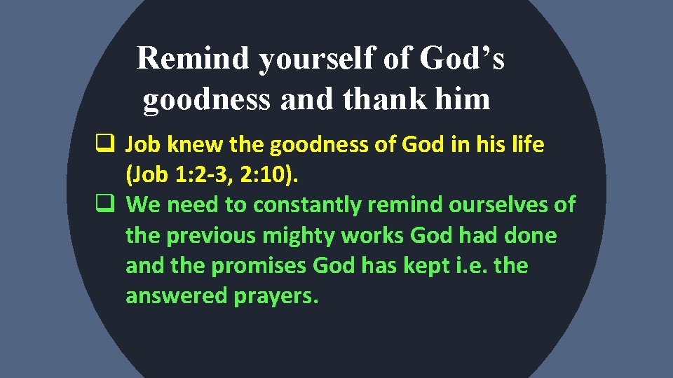 Remind yourself of God’s goodness and thank him q Job knew the goodness of