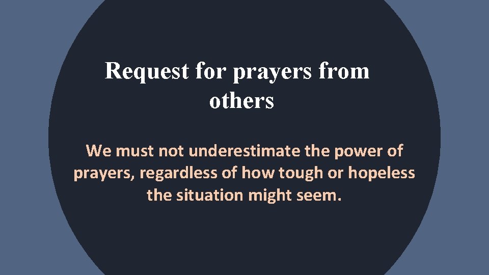 Request for prayers from others We must not underestimate the power of prayers, regardless