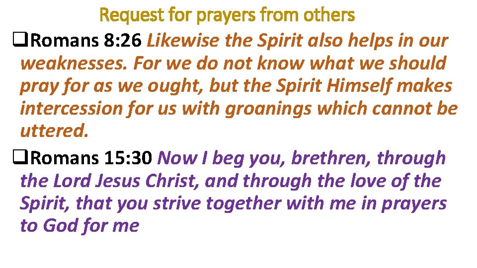 Request for prayers from others q. Romans 8: 26 Likewise the Spirit also helps