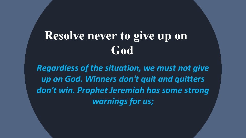 Resolve never to give up on God Regardless of the situation, we must not