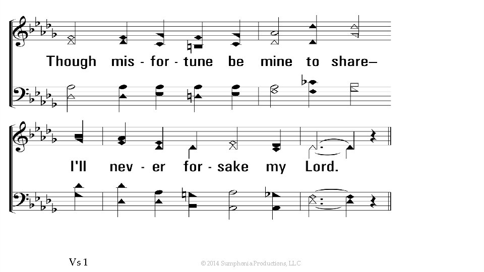 Ill. Never. Forsake. My. Lord_st 1_b Vs 1 © 2014 Sumphonia Productions, LLC 