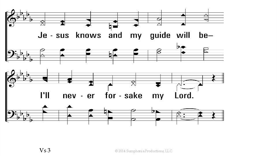 Ill. Never. Forsake. My. Lord_st 3_b Vs 3 © 2014 Sumphonia Productions, LLC 