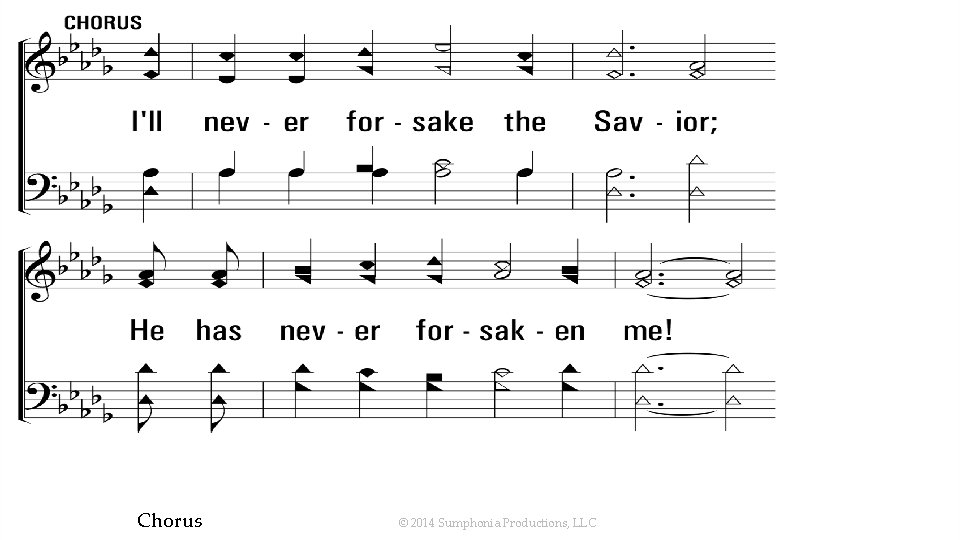 Ill. Never. Forsake. My. Lord_cho_a Chorus © 2014 Sumphonia Productions, LLC 